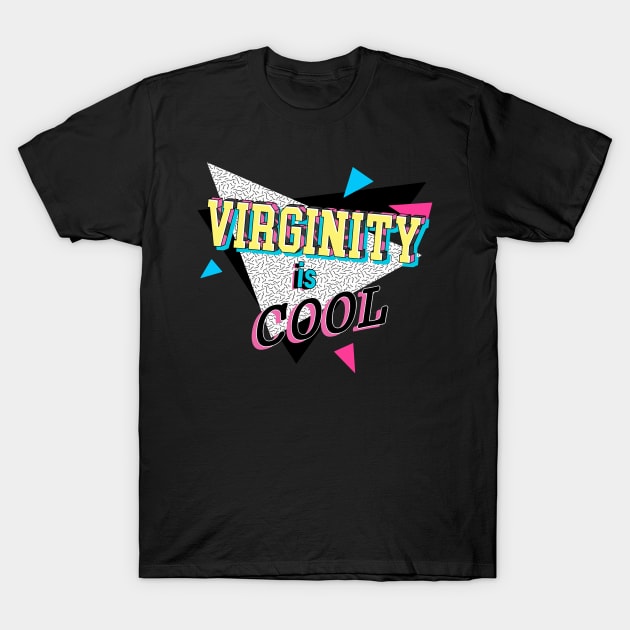 Virginity is Cool T-Shirt by lostrigglatrine